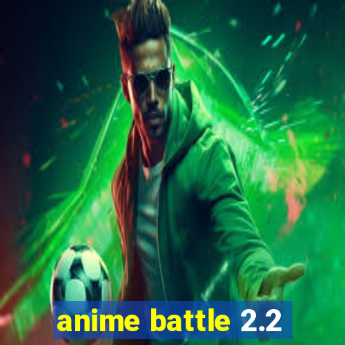 anime battle 2.2